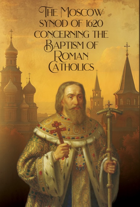 Cover of The Moscow Synod of 1620: Concerning the Baptism of Roman Catholics