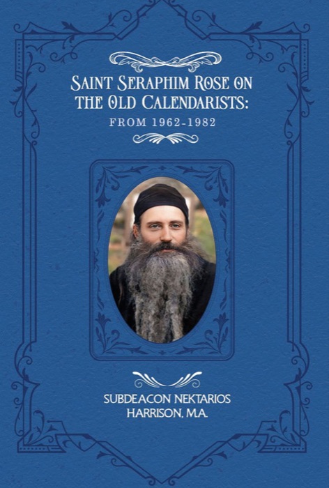 Cover of Saint Seraphim Rose on the Old Calendarists: From 1962 to 1982